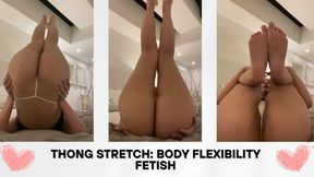 Thong Stretch: Body Flexibility Fetish