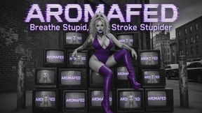 AROMAFED: Breathe Stupid, Stroke Stupider