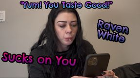I'm gonna suck the Juices out Of You! - Raven White