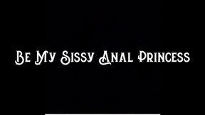 Be My Sissy Anal Princess