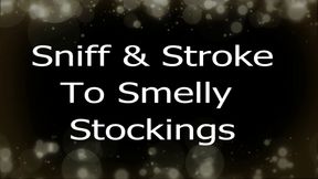 Stroke And Sniff To Smelly Stockings