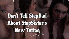 Don't Tell StepDad About StepSister's New Tattoo Part 2