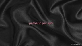 Pathetic Pet – Episode 3: You Exist to Serve