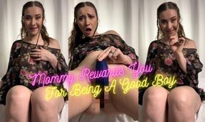 Mommy Reward You For Being A Good Boy