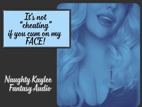 It's Not Cheating if you CUM on my FACE!