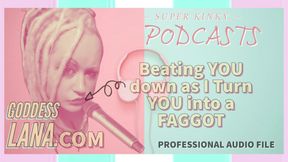 Kinky Podcasst 3 Beating You Down as I Turn You Into a Gay