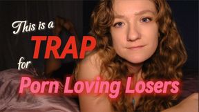TRAP for PORN LOVING LOSERS