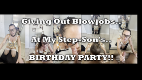 Giving out Blowjobs at my step-SON&#039;s Birthday Party