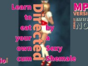 Eat your own cum for first timers DIRECTED BY A SHEMALE MP3 VERSION