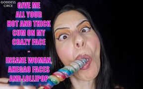 Give Me All Your Hot and Thick Cum on My Crazy Face - Insane Woman, Ahegao Faces and Lollipop