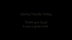 524 - Closing Time For Today - Thank You Guys!