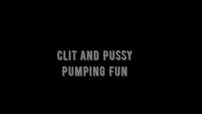 Clit and Pussy Pumping Fun