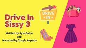 Drive-In Sissy Part 3 Written by Kylie Gable Narrated by Shayla Aspasia