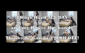 Caught My House Husband Jerking Off - OH HELL NO