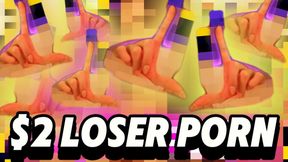 $2 LOSER PORN: Pixelated face, ass, tits... the only thing you can see is My LOSER SYMBOL