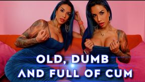 Old Dumb, and Full Of Cum