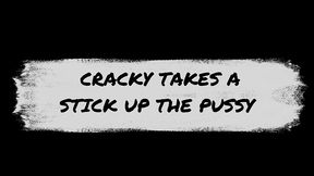 cracky takes a stick up the pussy