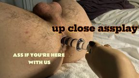 Up close assplay