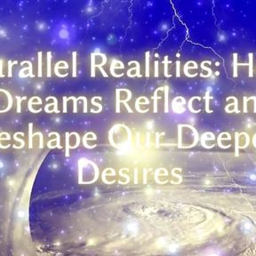 Parallel Realities - How Dreams Reflect and Reshape Our Deepest Desires Clip 2