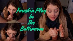 Blowjob And Foreskin Play In The Bathroom 1080p