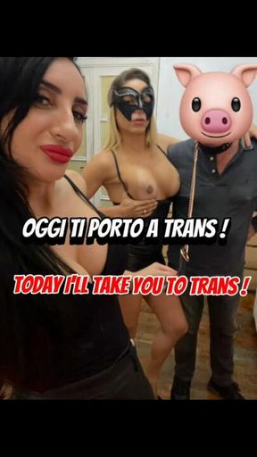 Oggi ti porto a trans!
 Today I’m taking you to trans!