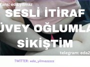 SESLİ İTİRAF- ÜVEY OĞLUMLA SİKİŞTİM- TURK MİLF- TURK PORNO- TURK İFŞA- İFŞA