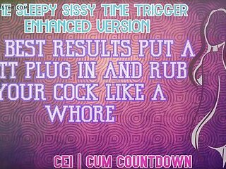 The sleepy sissy time trigger ENHANCED AUDIO