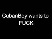 Cuban Boy WANTS TO FUCK
