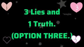 3 LIES and 1 TRUTH (Option 3)