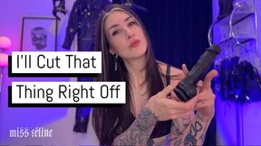 I'll Cut That Thing Right Off | Castration Fantasy POV