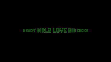 Nerdy girls love big dicks (full movie)