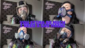 You Stink So Much I Need a Gas Mask!