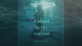 Caught by the current