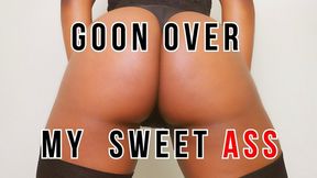Goon Over My Sweet Ass