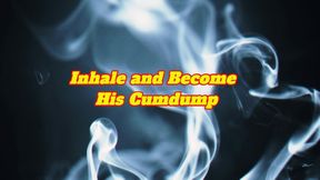 Inhale and Become His Cumdump