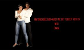 FVR - 7 - On Your Knees And Watch Me Get Fucked! - Carla - Voyeur