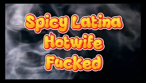 Spicy Latina Hotwife Fucked and Creamfilled