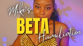 MIKE'S BETA HUMILIATION