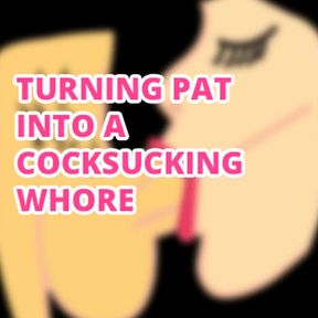 AUDIO ONLY - Turning sissy pat into a cock sucking whore
