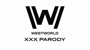 WESTWORLD XXX PARODY