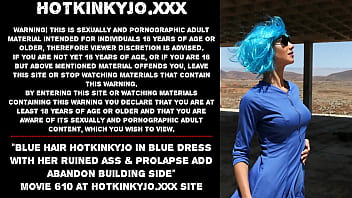 Blue hair Hotkinkyjo in blue dress fisting her ruined ass &amp_ prolapse add abandon building side