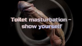 Toilet masturbation - show yourself !