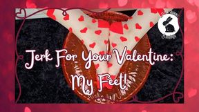Jerk For Your Valentine: My Feet!