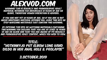 Hotkinkyjo put elbow long hand dildo in her anal hole &amp_ prolapse