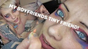 my boyfriends tiny friend