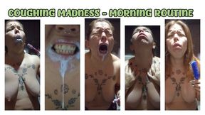 COUGHING MADNESS AND MORNING ROUTINE