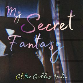 My Secret Fantasy - Glitter Goddess Roleplay Video