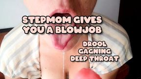 STEPMOM GIVES YOU A BLOWJOB - DROOL, GAGNING, DEEP THROAT