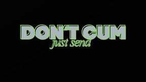 ANIMATED VERSION DON'T CUM, JUST SEND
