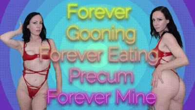 Forever Gooning, Forever Eating Precum, Forever Mine